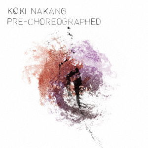 Cover for Koki Nakano · Pre-choreographed (CD) [Japan Import edition] (2020)