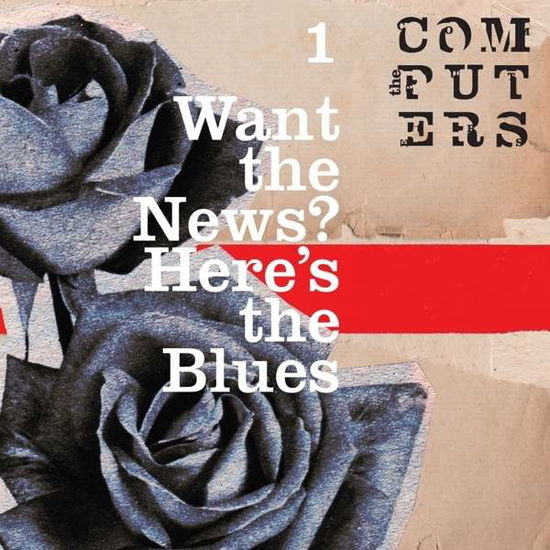 Computers · Want The News? Here's The Blues (LP) (2015)