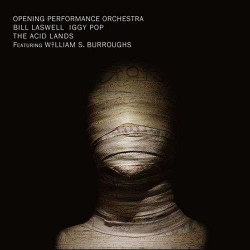 Cover for Bill Laswell / Opening Performance Orchestra / Iggy Pop / Ws Burroughs · The Acid Lands (CD) (2020)