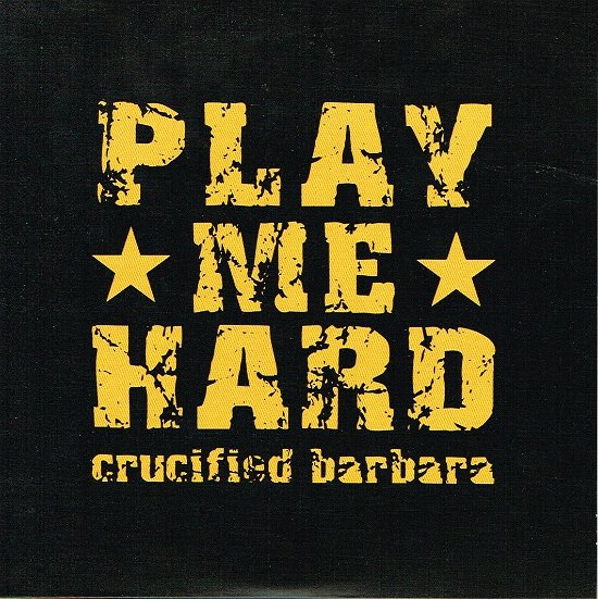 Cover for Crucified Barbara · Play Me Hard (Ltd 300 7&quot; Vinyl) (7&quot;) (2016)
