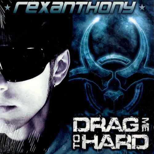 Drag Me to Hard - Rexanthony - Music - ACTIVA - 8026550050007 - April 15, 2010