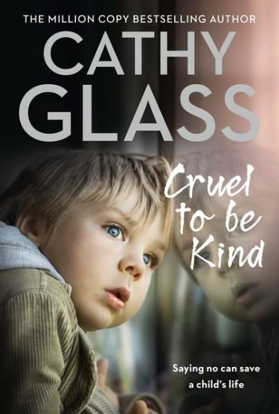 Cover for Cathy Glass · Cruel to Be Kind: Saying No Can Save a Child’s Life (Paperback Book) [Edition edition] (2017)