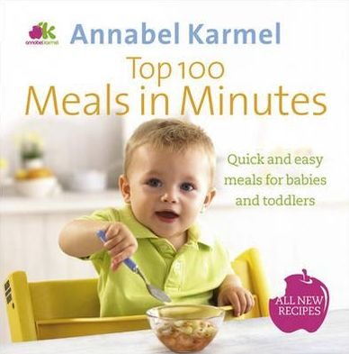 Cover for Annabel Karmel · Top 100 Meals in Minutes: All New Quick and Easy Meals for Babies and Toddlers (Gebundenes Buch) (2011)
