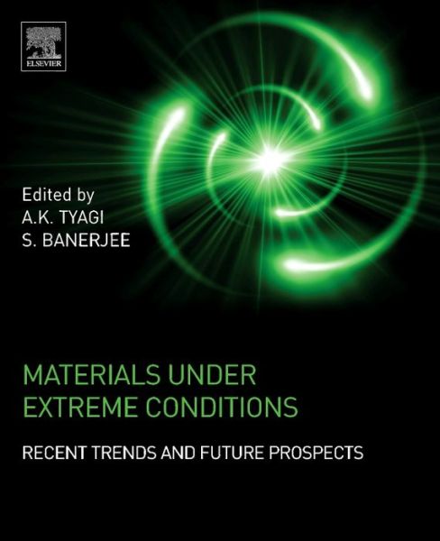 Materials Under Extreme Conditions: Recent Trends and Future Prospects - - Books - Elsevier Science Publishing Co Inc - 9780128013007 - February 6, 2017