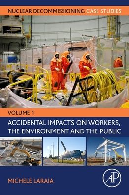 Cover for Laraia, Michele (Independent Consultant, Rome, Italy) · Nuclear Decommissioning Case Studies: Volume One Accidental Impacts on Workers, the Environment and Society - Nuclear Decommissioning Case studies (Paperback Book) (2021)