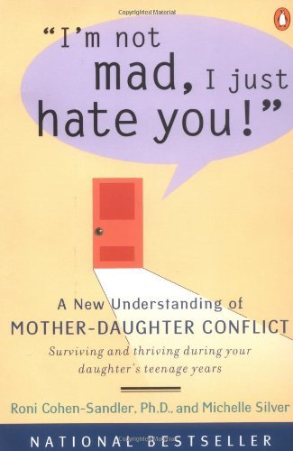 Cover for Roni Cohen-Sandler · I'm Not Mad, I Just Hate You!: A New Understanding of Mother-Daughter Conflict (Paperback Book) (2000)