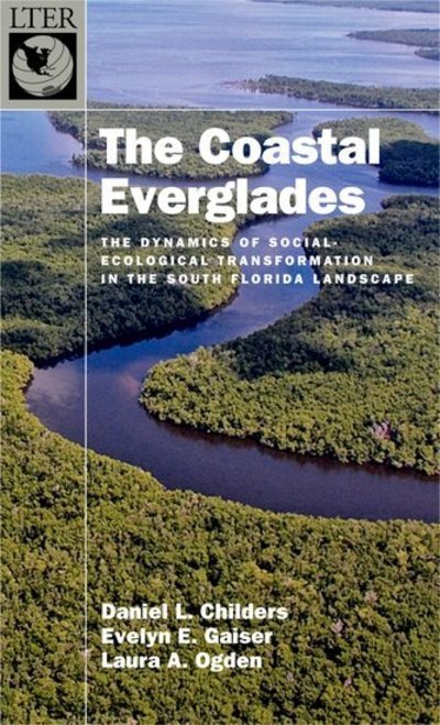 Cover for The Coastal Everglades: The Dynamics of Social-Ecological Transformation in the South Florida Landscape - The Long-Term Ecological Research Network Series (Gebundenes Buch) (2019)