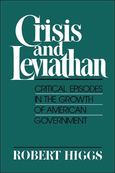Crisis and Leviathan : Critical Episodes in the Growth of American Government - Robert Higgs - Livres - Oxford University Press Inc - 9780195059007 - 2 mars 1989