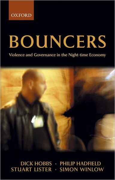 Cover for Hobbs, Dick (Professor of Sociology, University of Durham) · Bouncers: Violence and Governance in the Night-Time Economy - Clarendon Studies in Criminology (Paperback Book) (2005)