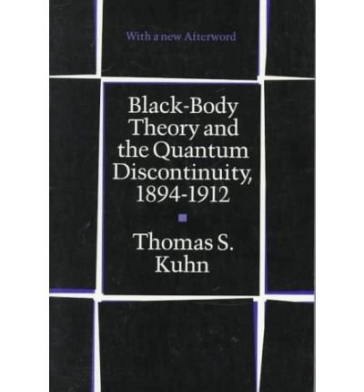 Black-Body Theory and the Quantum Discontinuity, 1894-1912 - Thomas S. Kuhn - Books - The University of Chicago Press - 9780226458007 - January 15, 1987