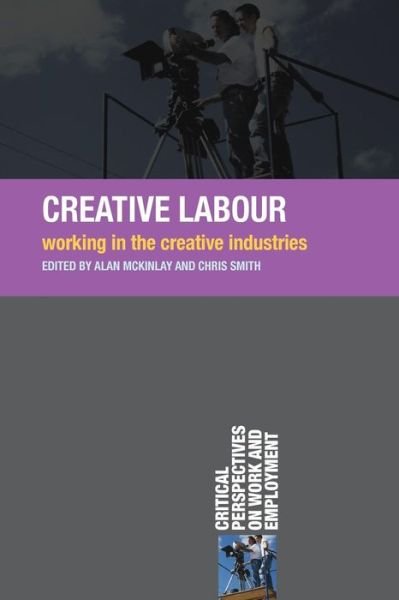 Cover for Alan McKinlay · Creative Labour: Working in the Creative Industries - Critical Perspectives on Work and Employment (Paperback Bog) (2009)