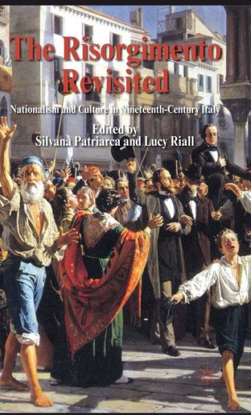 Cover for Silvana Patriarca · The Risorgimento Revisited: Nationalism and Culture in Nineteenth-Century Italy (Hardcover Book) (2011)