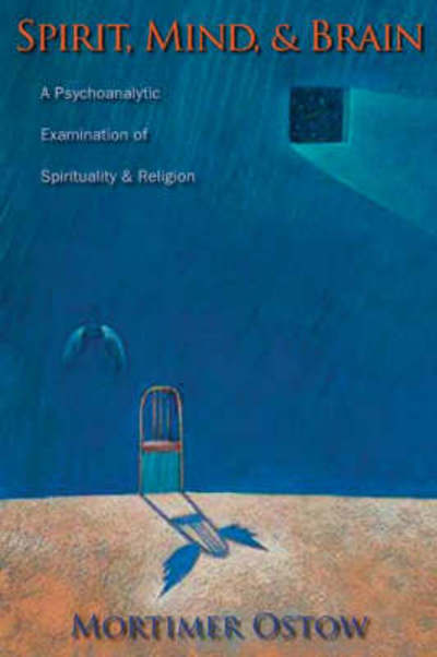 Cover for Mortimer Ostow · Spirit, Mind, and Brain: A Psychoanalytic Examination of Spirituality and Religion - Columbia Series in Science and Religion (Hardcover Book) (2006)