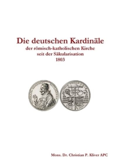 Cover for Christian P. Kliver · Die Deutschen Kardinäle Seit 1803 (Book) (2017)
