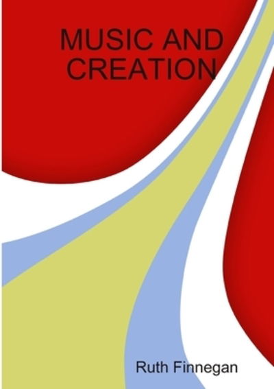 Music and Creation - Ruth Finnegan - Książki - Lulu.com - 9780244533007 - 4 listopada 2019