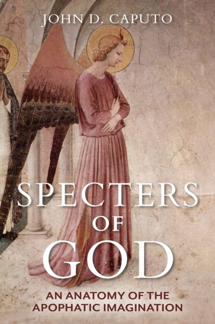 Cover for John D. Caputo · Specters of God: An Anatomy of the Apophatic Imagination (Hardcover bog) (2022)