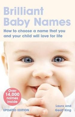 Brilliant Baby Names: How To Choose a Name that you and your child will love for life - Laura King - Bøger - Pearson Education Limited - 9780273722007 - 10. december 2008