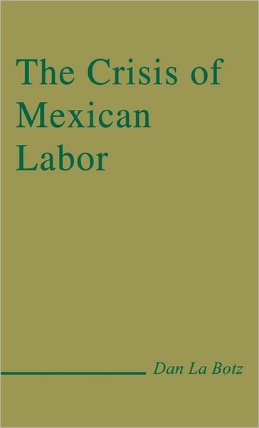 Cover for Dan LaBotz · The Crisis of Mexican Labor (Gebundenes Buch) (1988)