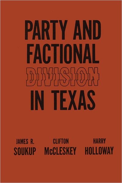 Cover for James R. Soukup · Party and Factional Division in Texas (Paperback Book) [New edition] (1964)