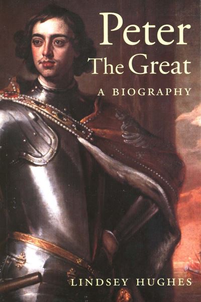 Peter the Great: A Biography - Lindsey Hughes - Books - Yale University Press - 9780300103007 - March 11, 2004