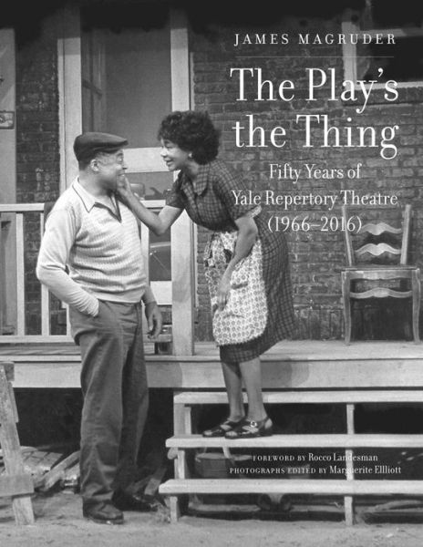 Cover for James Magruder · The Play's the Thing: Fifty Years of Yale Repertory Theatre (1966-2016) (Inbunden Bok) (2024)