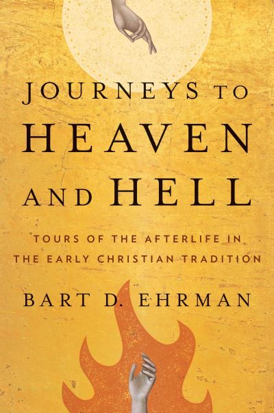 Cover for Bart D. Ehrman · Journeys to Heaven and Hell: Tours of the Afterlife in the Early Christian Tradition (Hardcover Book) (2022)