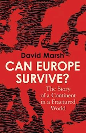 Cover for David Marsh · Can Europe Survive?: The Story of a Continent in a Fractured World (Hardcover Book) (2025)