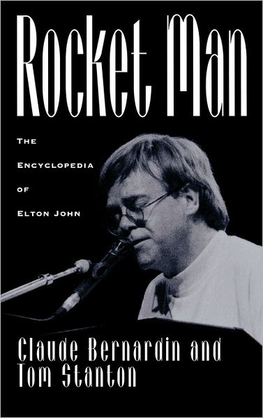 Cover for Claude Bernardin · Rocket Man: The Encyclopedia of Elton John (Hardcover Book) (1995)