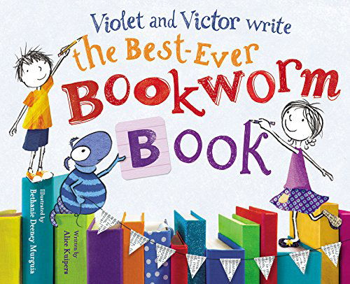 Cover for Alice Kuipers · Violet and Victor Write the Best-ever Bookworm Book (Hardcover Book) (2014)