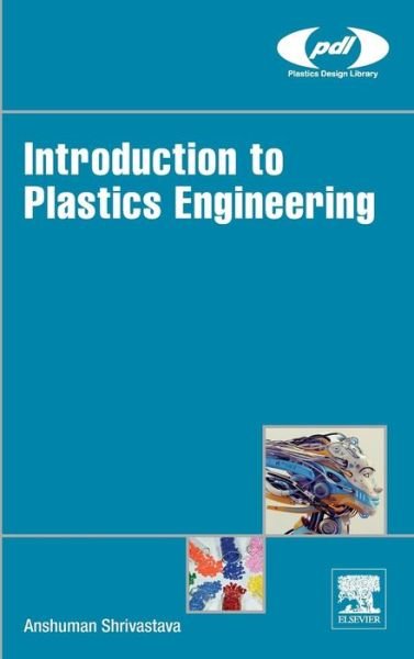 Cover for Shrivastava, Anshuman (Delphi Packard) · Introduction to Plastics Engineering - Plastics Design Library (Hardcover Book) (2018)