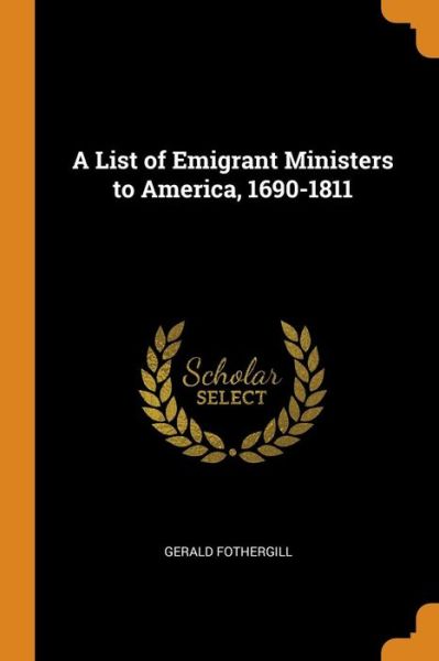 Cover for Gerald Fothergill · A List of Emigrant Ministers to America, 1690-1811 (Paperback Book) (2018)