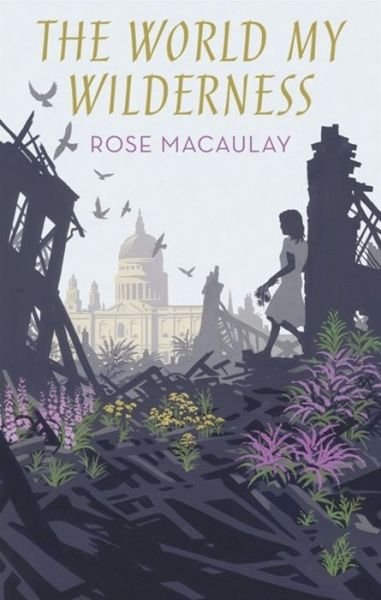 Cover for Rose Macaulay · The World My Wilderness - Virago Modern Classics (Paperback Book) (2018)