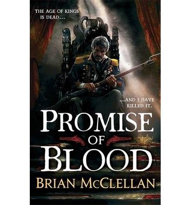 Promise of Blood: Book 1 in the Powder Mage trilogy - Powder Mage trilogy - Brian McClellan - Livros - Little, Brown Book Group - 9780356502007 - 7 de janeiro de 2014