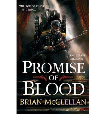 Promise of Blood: Book 1 in the Powder Mage trilogy - Powder Mage trilogy - Brian McClellan - Bøker - Little, Brown Book Group - 9780356502007 - 7. januar 2014