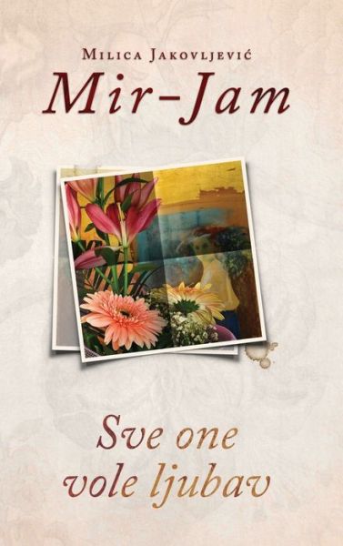 Cover for Milica Jakovljevi? Mir-Jam · Sve one vole ljubav (Hardcover Book) (2019)