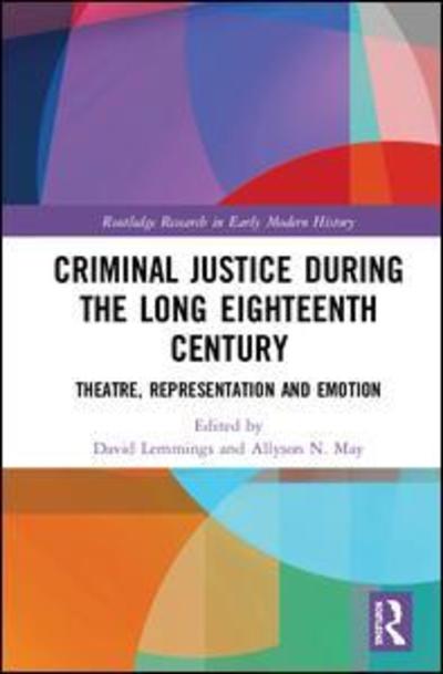 Cover for May, Allyson N. (University of Western Ontario, Canada) · Criminal Justice During the Long Eighteenth Century: Theatre, Representation and Emotion - Routledge Research in Early Modern History (Hardcover Book) (2018)