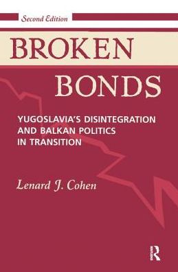 Cover for Lenard J Cohen · Broken Bonds: Yugoslavia's Disintegration And Balkan Politics In Transition, Second Edition (Hardcover Book) (2019)