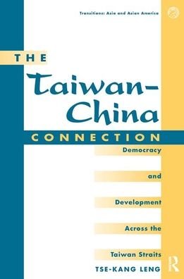 Cover for Tse-kang Leng · The Taiwan-china Connection: Democracy And Development Across The Taiwan Straits (Hardcover Book) (2019)