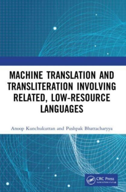 Cover for Kunchukuttan, Anoop (Microsoft R&amp;D India Pvt. Ltd, India) · Machine Translation and Transliteration involving Related, Low-resource Languages (Paperback Book) (2024)