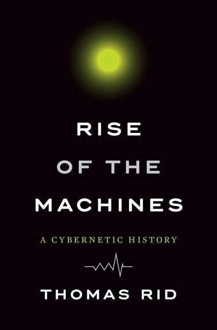 Cover for Thomas Rid · Rise of the Machines - a Cybernetic History (Hardcover bog) (2016)