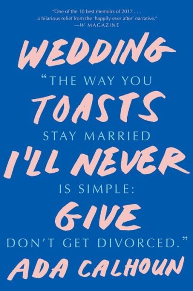 Cover for Ada Calhoun · Wedding Toasts I'll Never Give (Paperback Book) (2018)