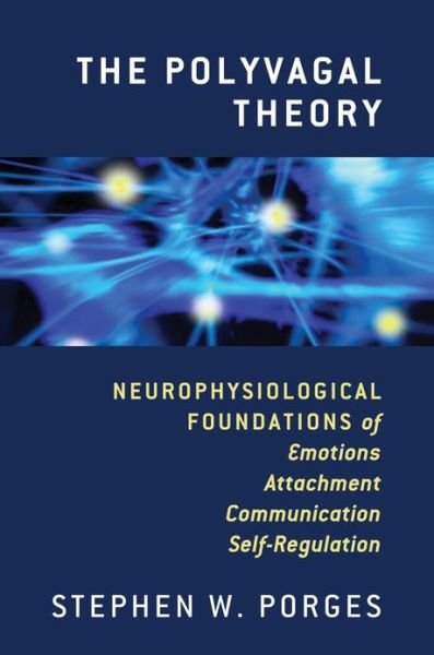 Cover for Porges, Stephen W. (University of North Carolina) · The Polyvagal Theory: Neurophysiological Foundations of Emotions, Attachment, Communication, and Self-regulation - Norton Series on Interpersonal Neurobiology (Gebundenes Buch) (2011)
