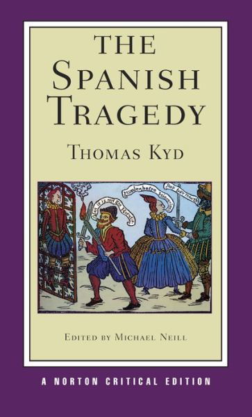 Cover for Thomas Kyd · The Spanish Tragedy: A Norton Critical Edition - Norton Critical Editions (Paperback Book) [Critical edition] (2013)