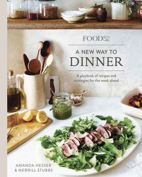 Cover for Amanda Hesser · Food52 A New Way to Dinner: A Playbook of Recipes and Strategies for the Week Ahead [A Cookbook] - Food52 Works (Hardcover Book) (2016)