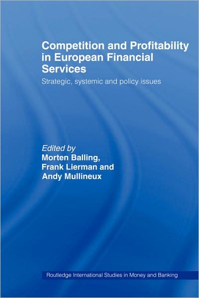 Competition and Profitability in European Financial Services: Strategic, Systemic and Policy Issues - Routledge International Studies in Money and Banking - Morten Balling - Livres - Taylor & Francis Ltd - 9780415494007 - 19 février 2009