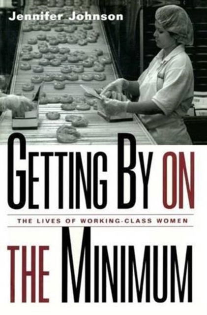 Cover for Jennifer Johnson · Getting By on the Minimum: The Lives of Working-Class Women (Hardcover Book) (2002)