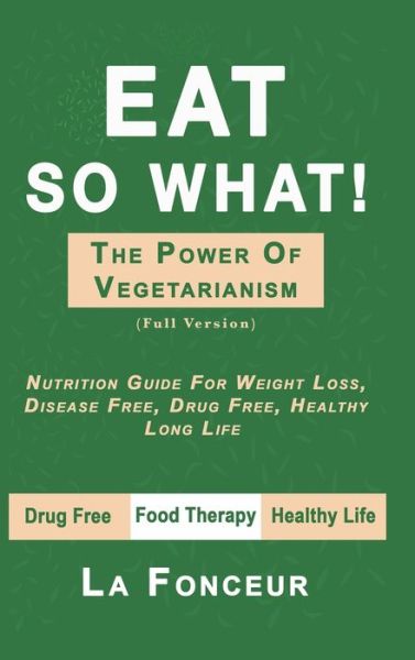 Eat So What! The Power of Vegetarianism - La Fonceur - Książki - Blurb - 9780464300007 - 3 lipca 2024