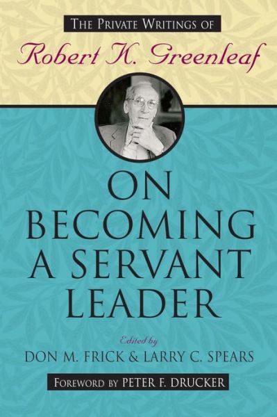 Cover for R Greenleaf · On Becoming a Servant Leader: The Private Writings of Robert K. Greenleaf - Jossey-Bass Leadership Series (Paperback Book) (2008)