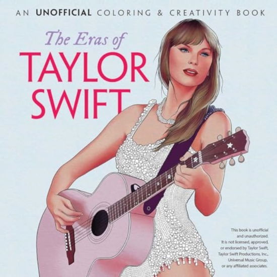 The Eras of Taylor Swift: An Unofficial Coloring & Creativity Book - Adult Coloring - Dover Publications Inc - Książki - Dover Publications Inc. - 9780486854007 - 31 stycznia 2025