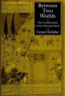Cover for Cemal Kafadar · Between Two Worlds: The Construction of the Ottoman State (Taschenbuch) (1996)